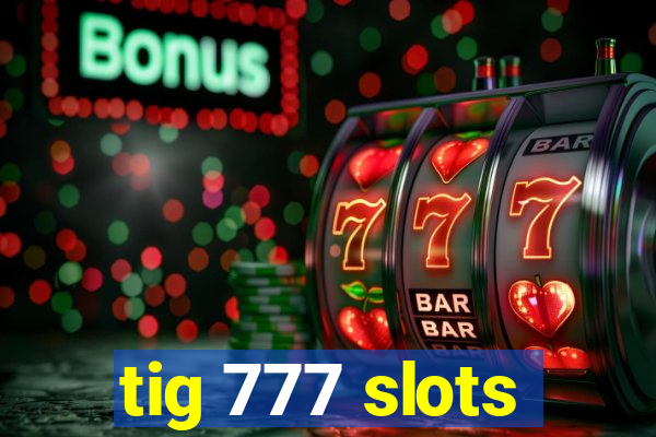 tig 777 slots